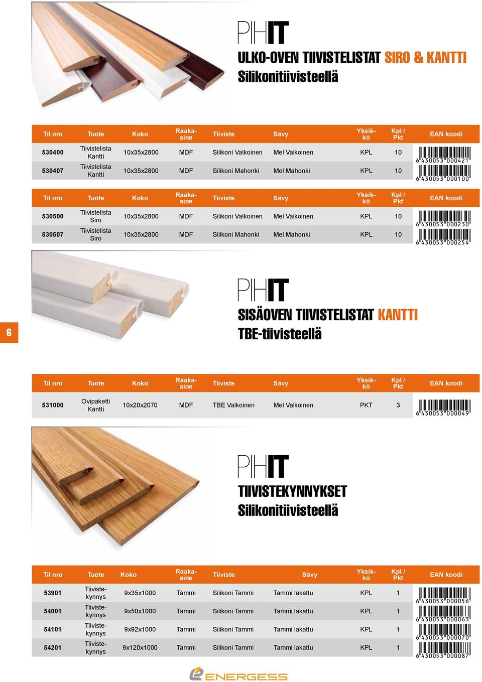 :::SGF] 6 SISÄOVEN TIIVISTELISTAT KANTTI TBE-tiivisteellä 531000 Kantti 10x20x2070 MDF TBE Valkoinen Mel Valkoinen PKT 3 æ[4epp53 ::::FL] TIIVISTEKYNNYKSET Silikonitiivisteellä 53901 54001 54101