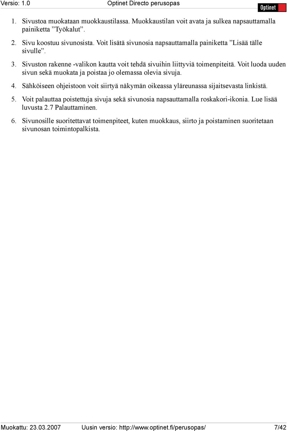 Voit luoda uuden sivun sekä muokata ja poistaa jo olemassa olevia sivuja. 4. Sähköiseen ohjeistoon voit siirtyä näkymän oikeassa yläreunassa sijaitsevasta linkistä. 5.