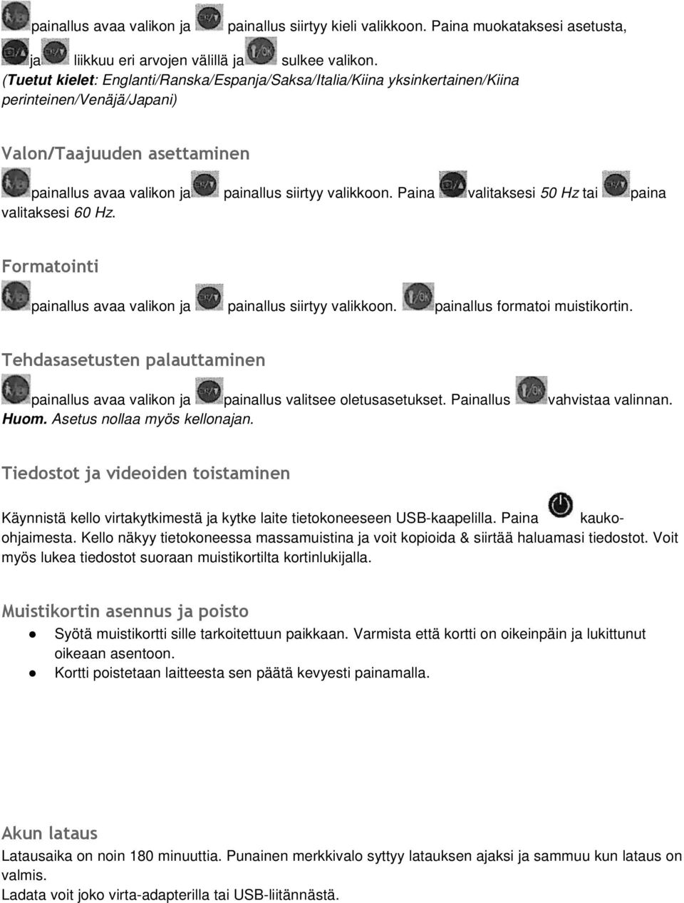 Paina valitaksesi 50 Hz tai paina valitaksesi 60 Hz. Formatointi painallus avaa valikon ja painallus siirtyy valikkoon. painallus formatoi muistikortin.