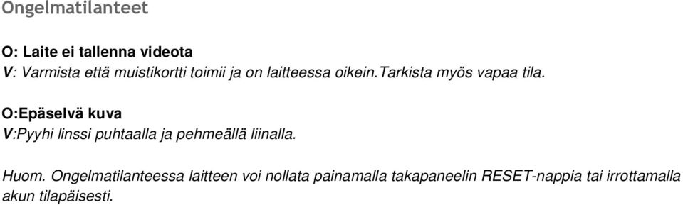 O:Epäselvä kuva V:Pyyhi linssi puhtaalla ja pehmeällä liinalla. Huom.