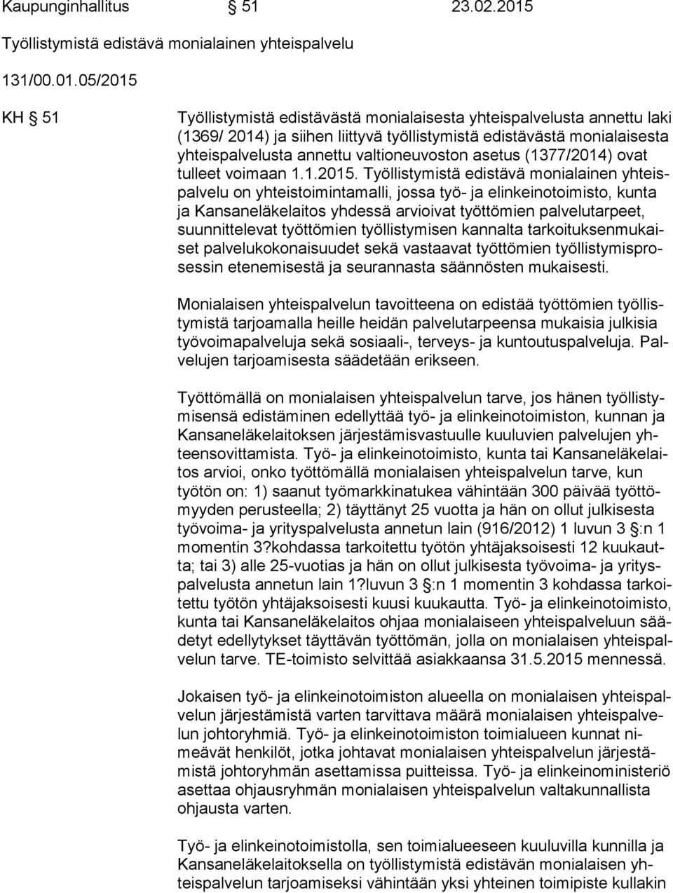 05/2015 KH 51 Työllistymistä edistävästä monialaisesta yhteispalvelusta annettu la ki (1369/ 2014) ja siihen liittyvä työllistymistä edistävästä mo ni alai ses ta yhteispalvelusta annettu