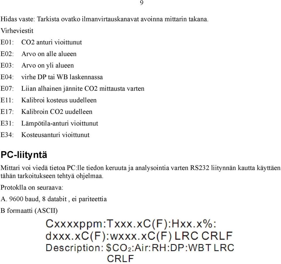 CO2 mittausta varten E11: Kalibroi kosteus uudelleen E17: Kalibroin CO2 uudelleen E31: Lämpötila-anturi vioittunut E34: Kosteusanturi vioittunut