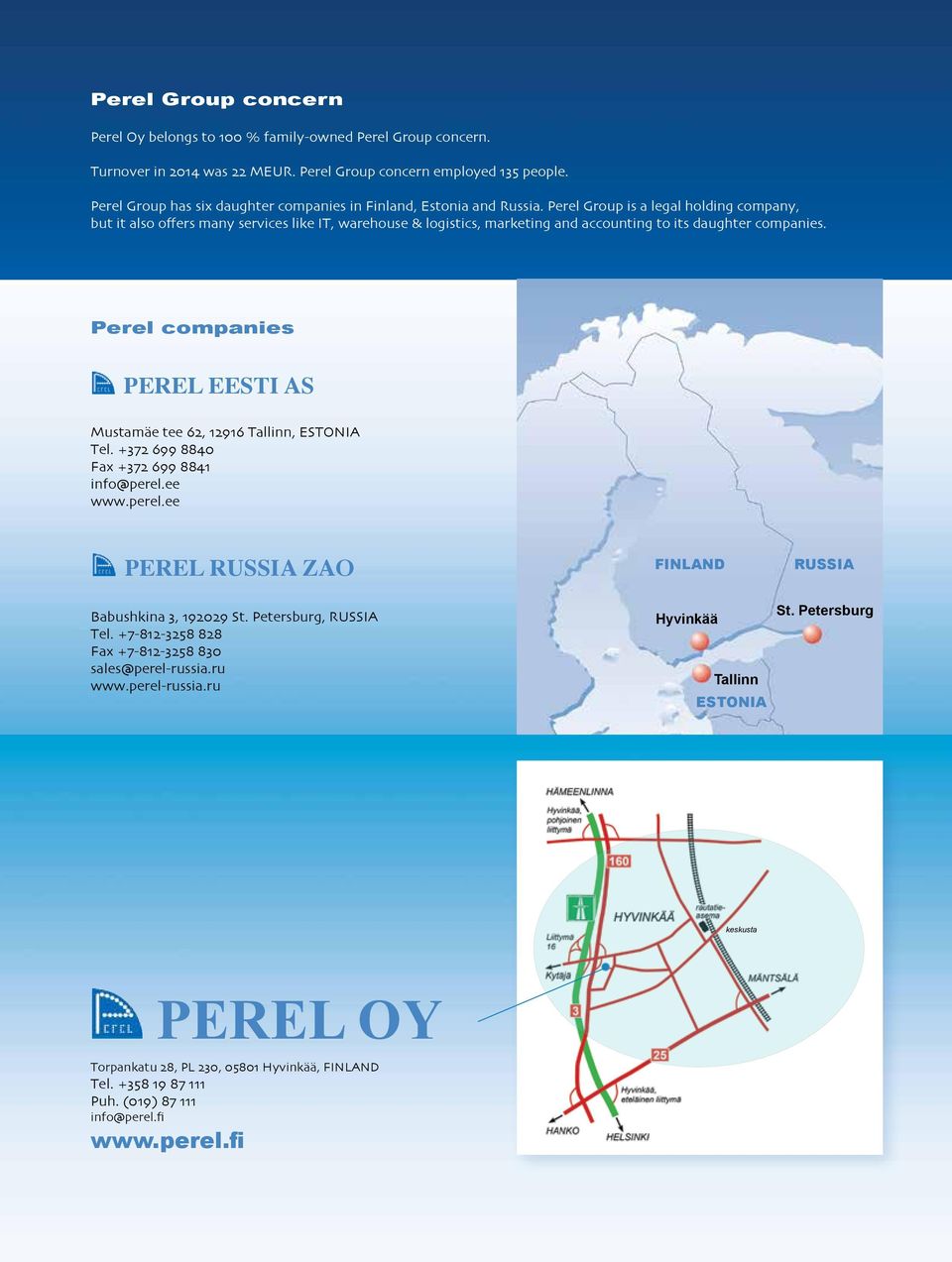 Perel Group is a legal holding company, but it also offers many services like IT, warehouse & logistics, marketing and accounting to its daughter companies.