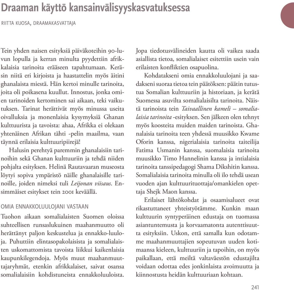 Innostus, jonka omien tarinoiden kertominen sai aikaan, teki vaikutuksen.