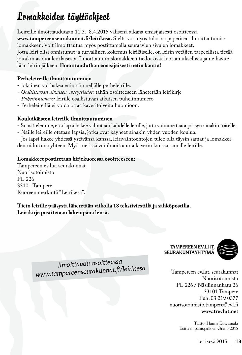 Jotta leiri olisi onnistunut ja turvallinen kokemus leiriläiselle, on leirin vetäjien tarpeellista tietää joitakin asioita leiriläisestä.
