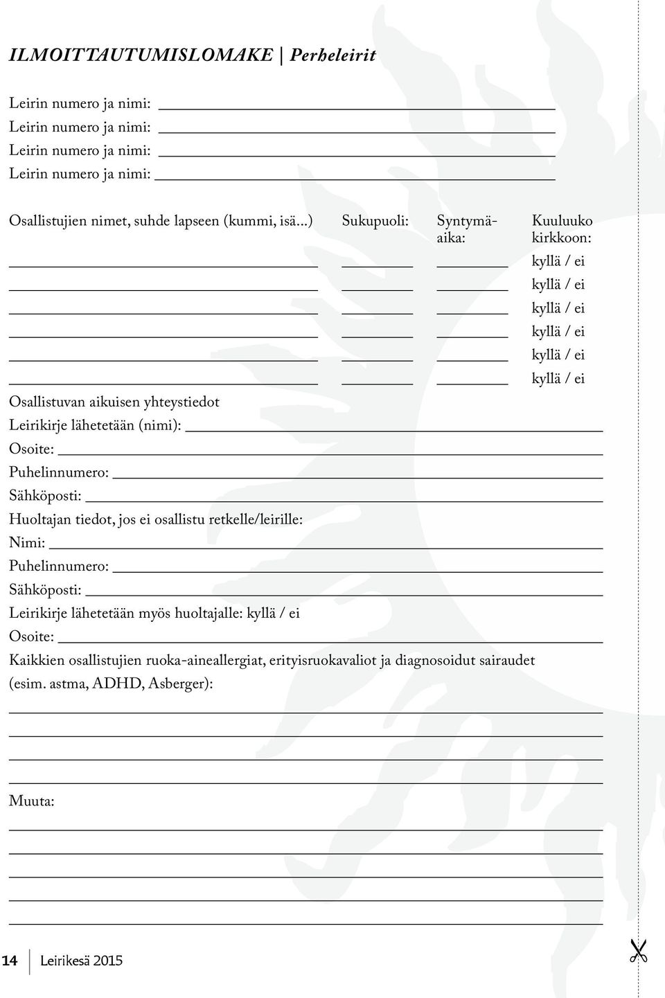 tiedot, jos ei osallistu retkelle/leirille: Nimi: Puhelinnumero: Sähköposti: Leirikirje lähetetään myös huoltajalle: kyllä / ei Osoite: Kaikkien osallistujien