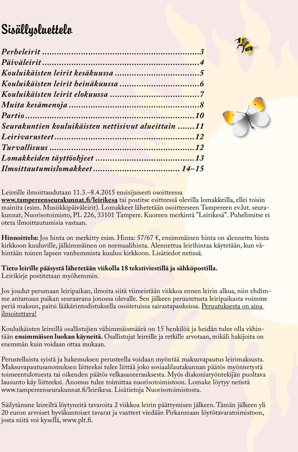 tampereenseurakunnat.fi/leirikesa tai postitse esitteessä olevilla lomakkeilla, ellei toisin mainita (esim. Musiikkipäiväleirit). Lomakkeet lähetetään osoitteeseen Tampereen ev.lut.