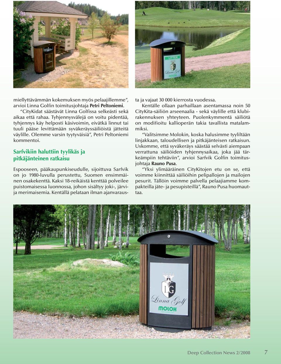 Olemme varsin tyytyväisiä, Petri Peltoniemi kommentoi.