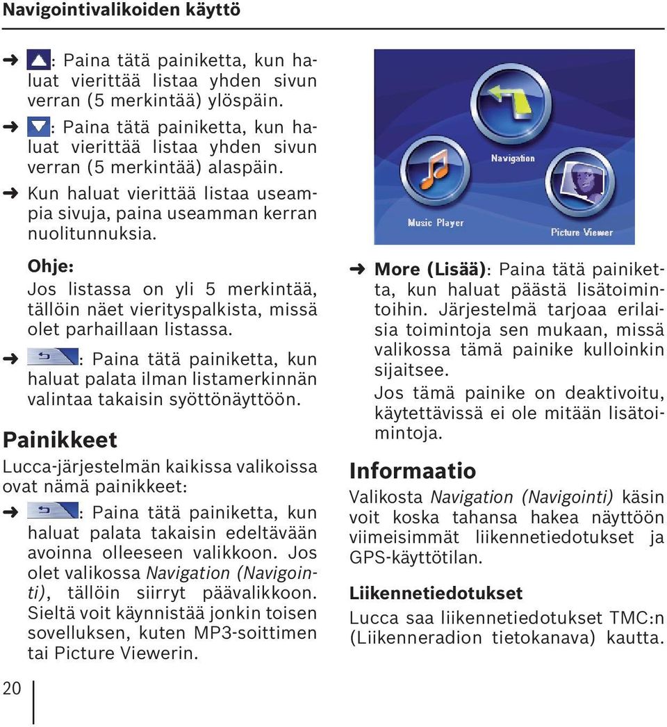 Ohje: Jos listassa on yli 5 merkintää, tällöin näet vierityspalkista, missä olet parhaillaan listassa. : Paina tätä painiketta, kun haluat palata ilman listamerkinnän valintaa takaisin syöttönäyttöön.