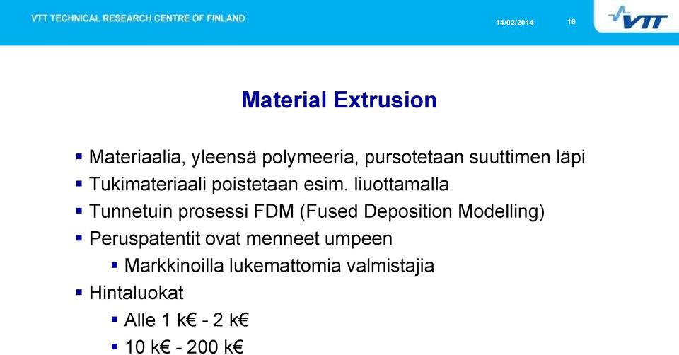 liuottamalla Tunnetuin prosessi FDM (Fused Deposition Modelling)