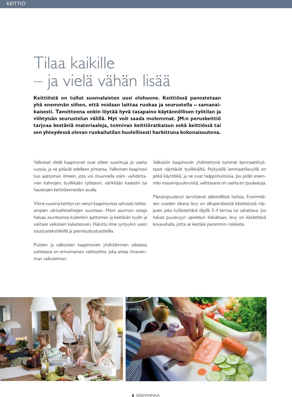 JM:n peruskeittiö tarjoaa kestäviä materiaaleja, toimivan keittiöratkaisun sekä keittiössä tai sen yhteydessä olevan ruokailutilan huolellisesti harkittuna kokonaisuutena.
