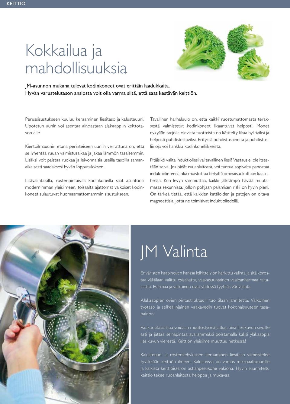 Kiertoilmauunin etuna perinteiseen uuniin verrattuna on, että se lyhentää ruuan valmistusaikaa ja jakaa lämmön tasaisemmin.