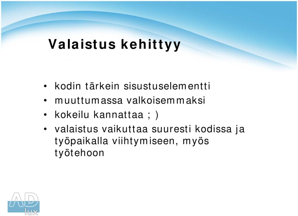 kokeilu kannattaa ; ) valaistus vaikuttaa