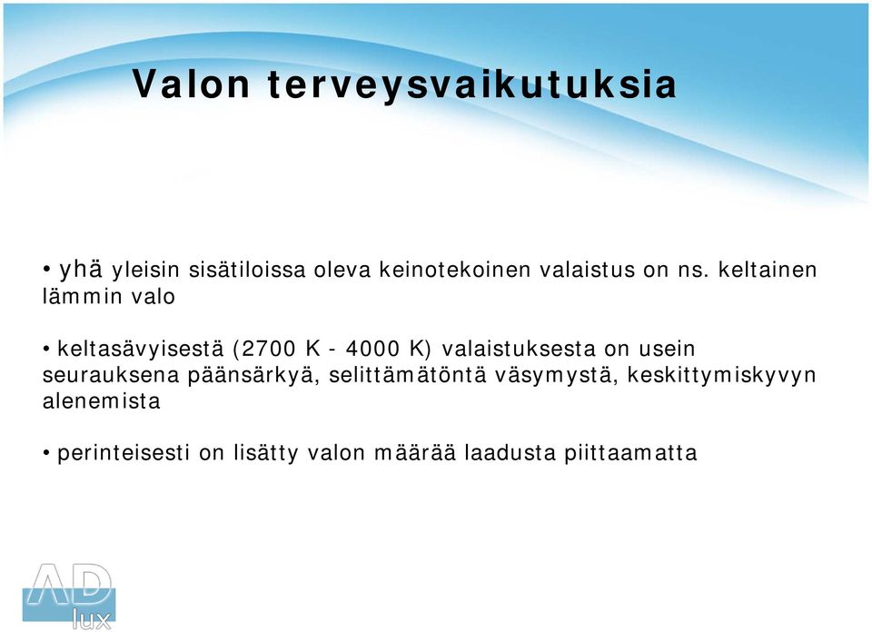 keltainen lämmin valo keltasävyisestä (2700 K - 4000 K) valaistuksesta on