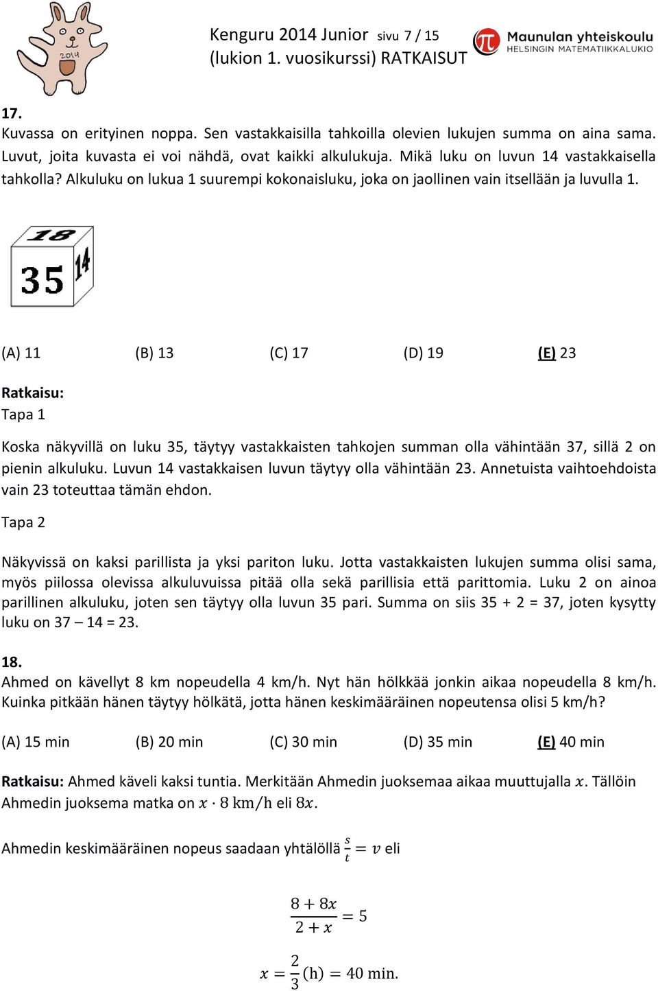 (A) 11 (B) 13 (C) 17 (D) 19 (E) 23 Ratkaisu: Tapa 1 Koska näkyvillä on luku 35, täytyy vastakkaisten tahkojen summan olla vähintään 37, sillä 2 on pienin alkuluku.