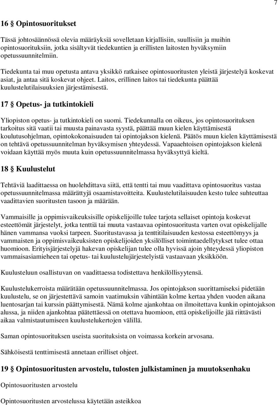 Laitos, erillinen laitos tai tiedekunta päättää kuulustelutilaisuuksien järjestämisestä. 17 Opetus- ja tutkintokieli Yliopiston opetus- ja tutkintokieli on suomi.