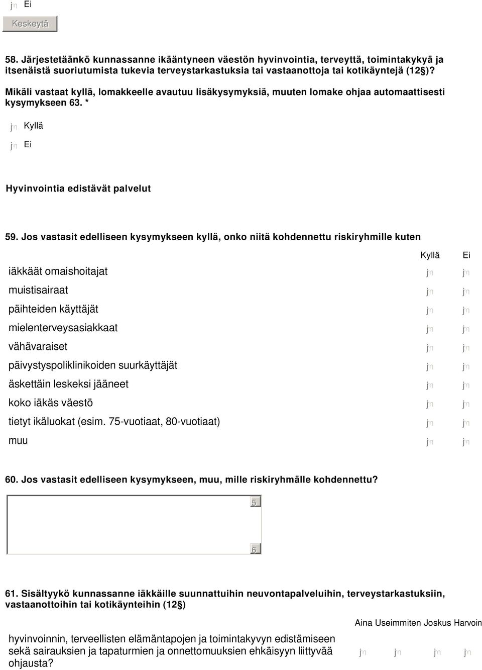 Jos vastasit edelliseen kysymykseen kyllä, onko niitä kohdennettu riskiryhmille kuten Kyllä Ei iäkkäät omaishoitajat nmlkj nmlkj muistisairaat nmlkj nmlkj päihteiden käyttäjät nmlkj nmlkj