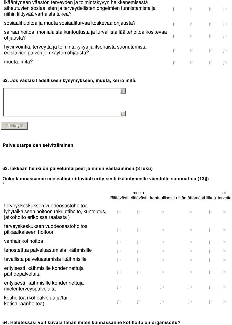 hyvinvointia, terveyttä ja toimintakykyä ja itsenäistä suoriutumista edistävien palvelujen käytön ohjausta? muuta, mitä? 2. Jos vastasit edelliseen kysymykseen, muuta, kerro mitä.