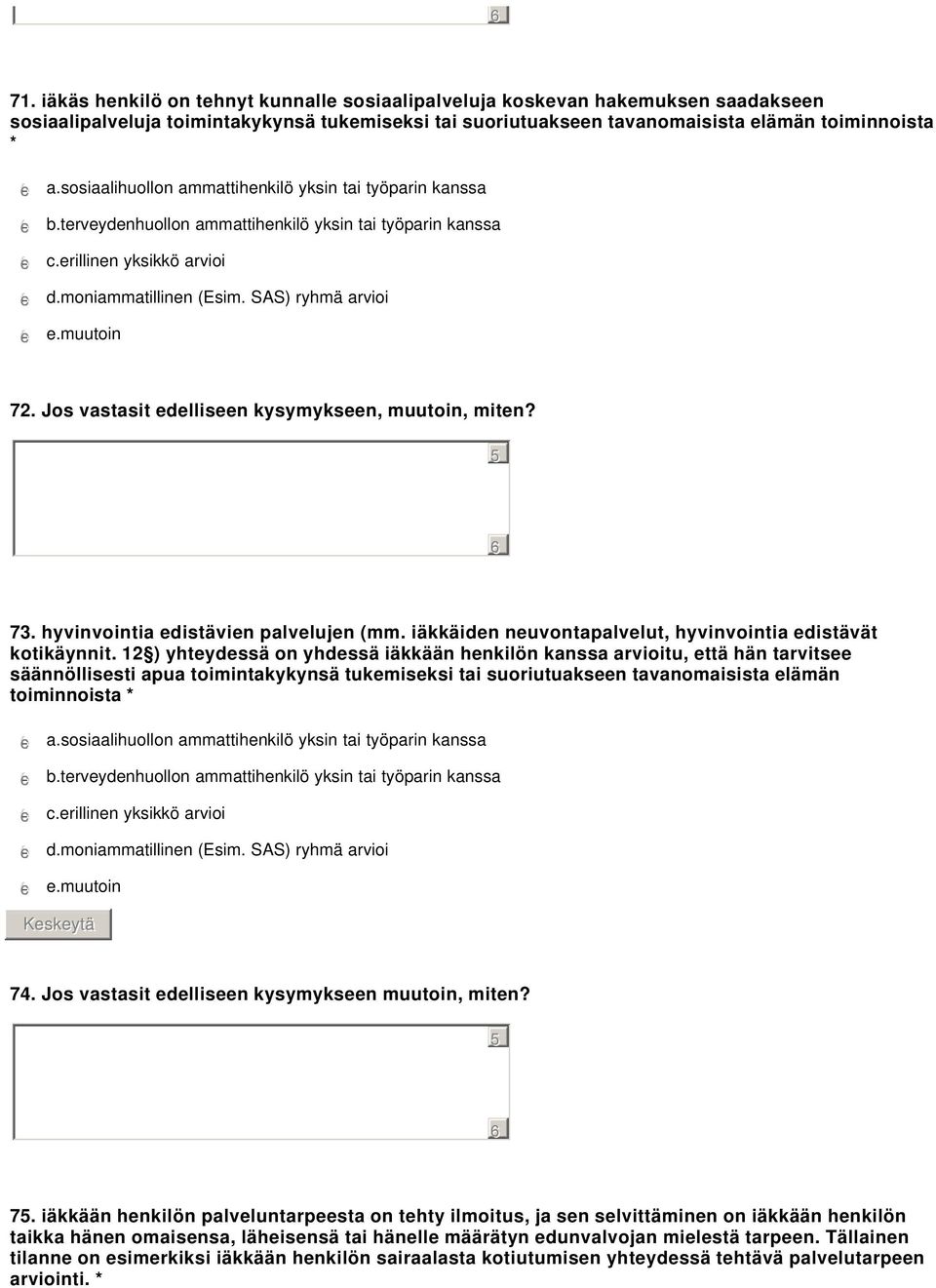 SAS) ryhmä arvioi gfedc e.muutoin 72. Jos vastasit edelliseen kysymykseen, muutoin, miten? 73. hyvinvointia edistävien palvelujen (mm. iäkkäiden neuvontapalvelut, hyvinvointia edistävät kotikäynnit.