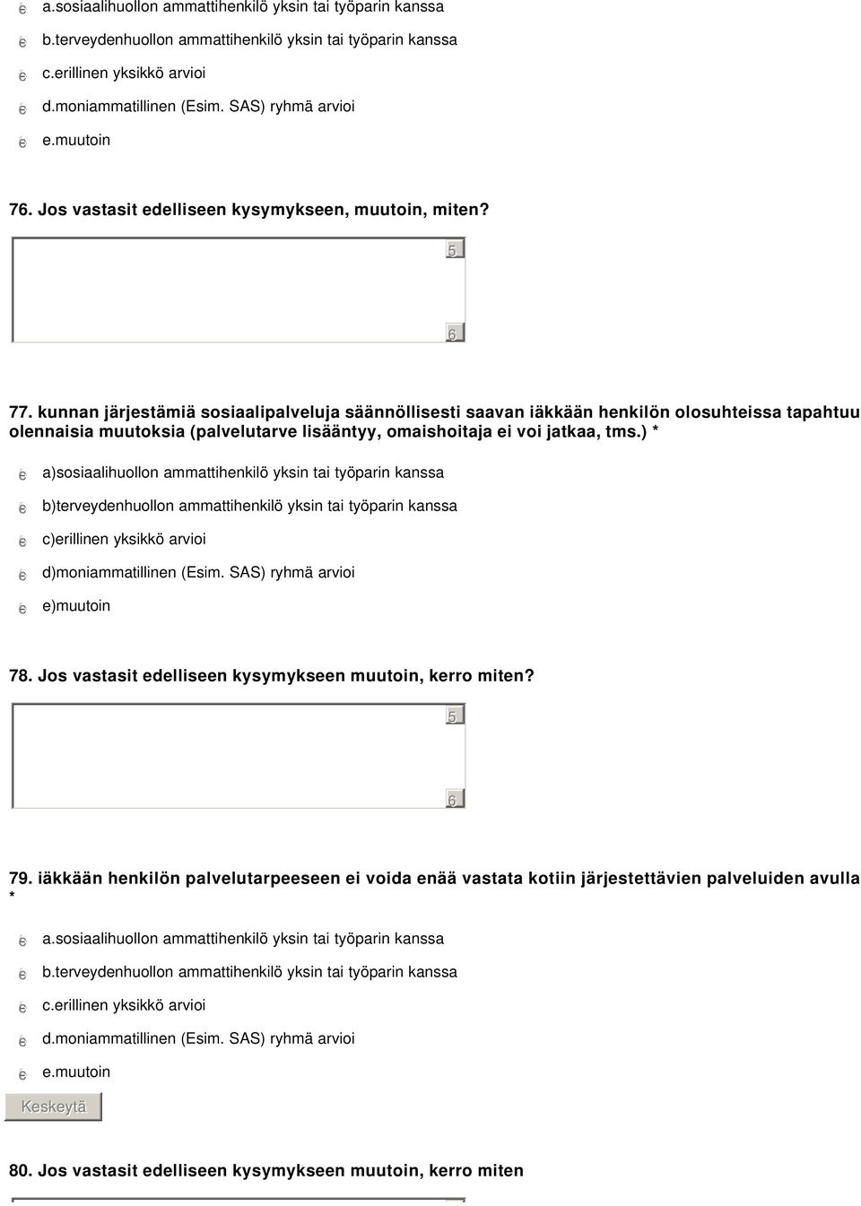 kunnan järjestämiä sosiaalipalveluja säännöllisesti saavan iäkkään henkilön olosuhteissa tapahtuu olennaisia muutoksia (palvelutarve lisääntyy, omaishoitaja ei voi jatkaa, tms.