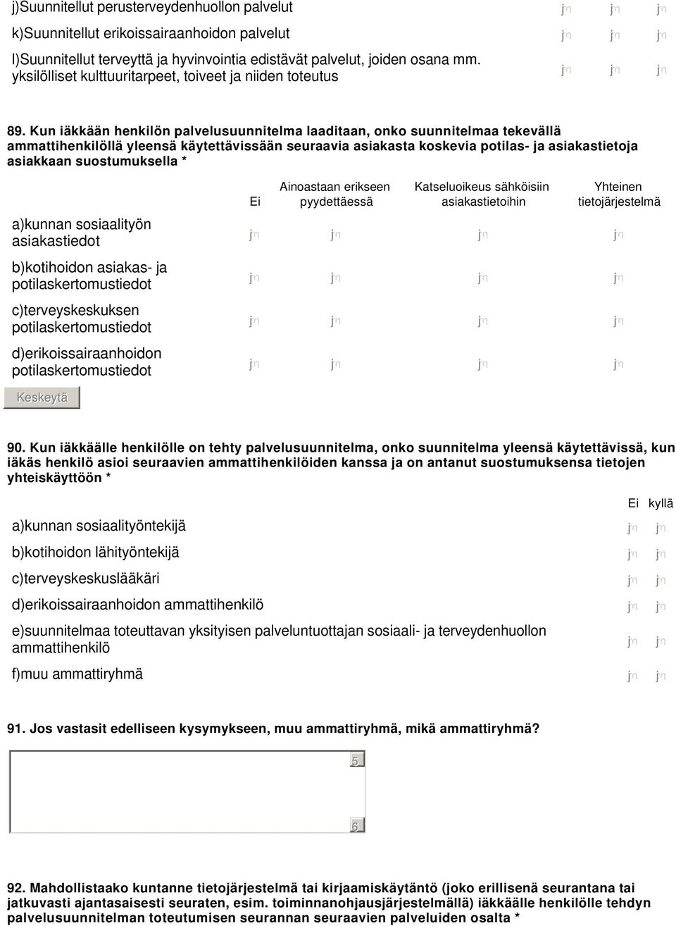 Kun iäkkään henkilön palvelusuunnitelma laaditaan, onko suunnitelmaa tekevällä ammattihenkilöllä yleensä käytettävissään seuraavia asiakasta koskevia potilas- ja asiakastietoja asiakkaan