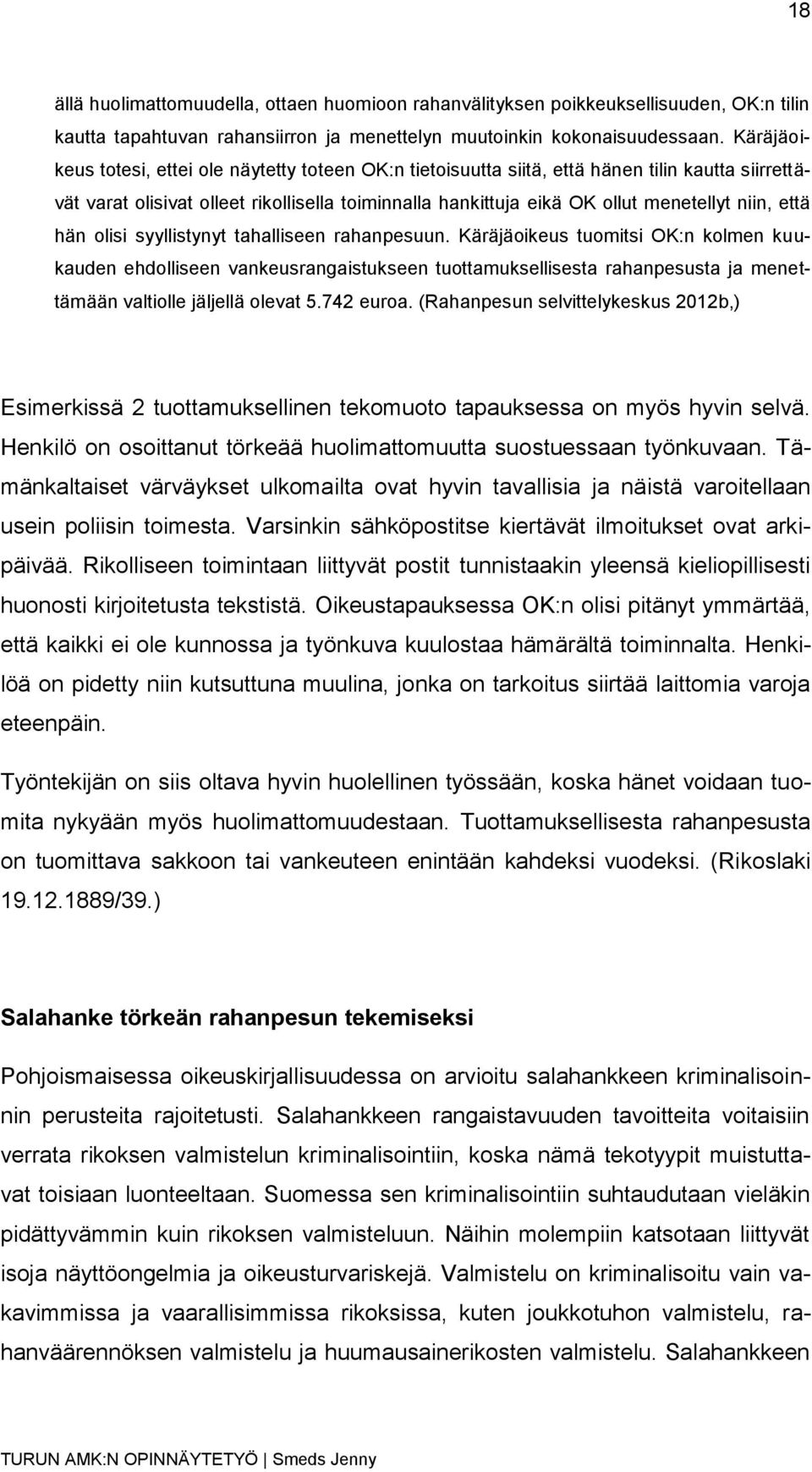 että hän olisi syyllistynyt tahalliseen rahanpesuun.