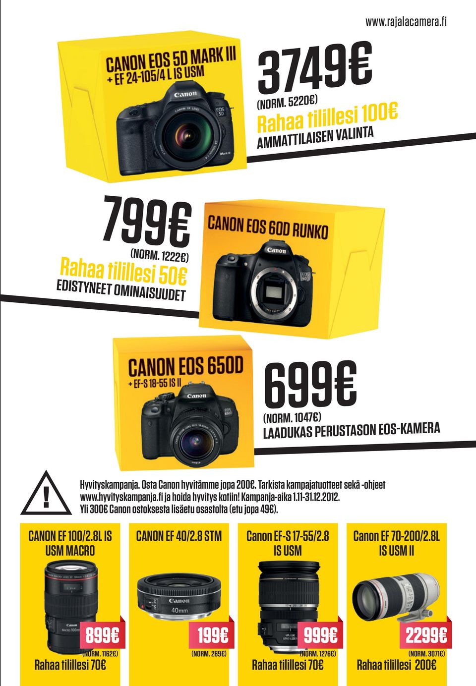 fi ja hoida hyvitys kotiin! Kampanja-aika 1.11-31.12.2012. Yli 300 Canon ostoksesta lisäetu osastolta (etu jopa 49 ). CANON EF 100/2.