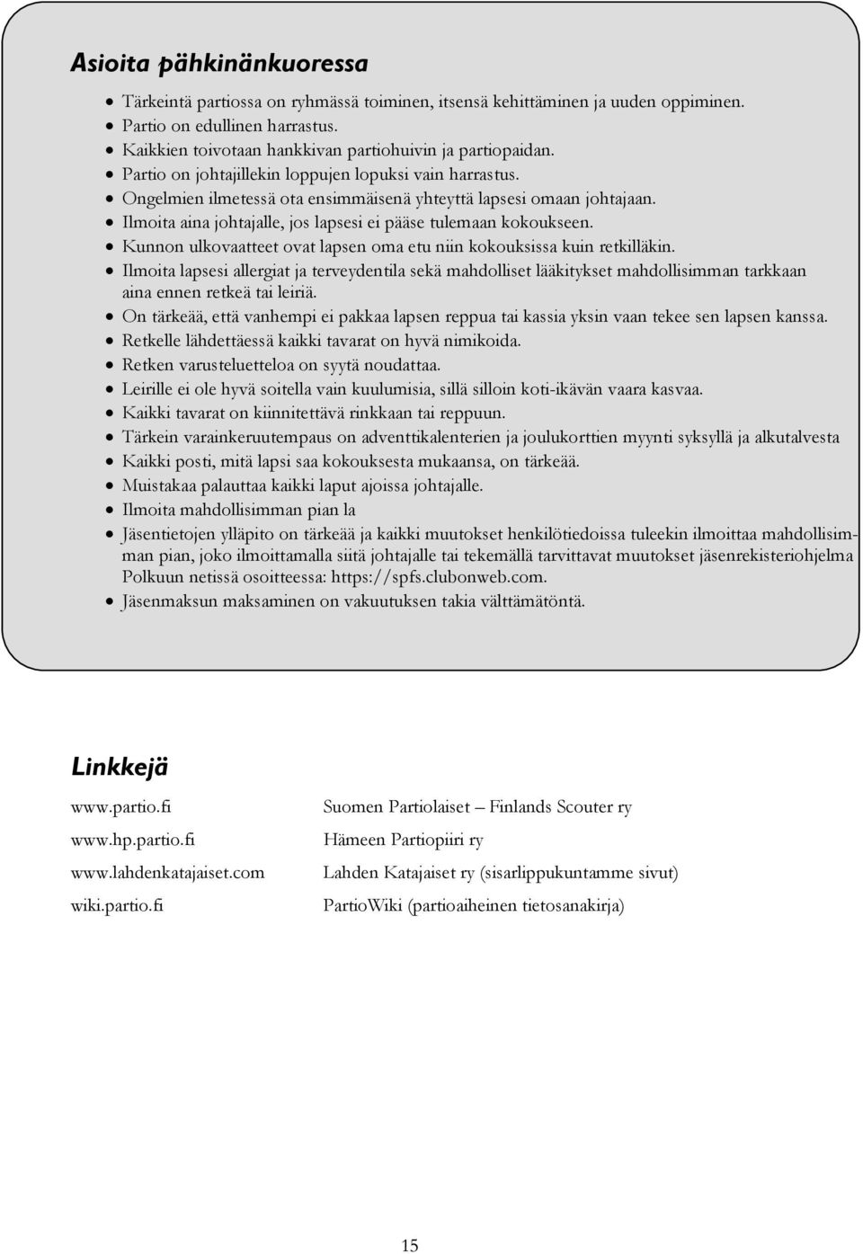 Kunnon ulkovaatteet ovat lapsen oma etu niin kokouksissa kuin retkilläkin. Ilmoita lapsesi allergiat ja terveydentila sekä mahdolliset lääkitykset mahdollisimman tarkkaan aina ennen retkeä tai leiriä.