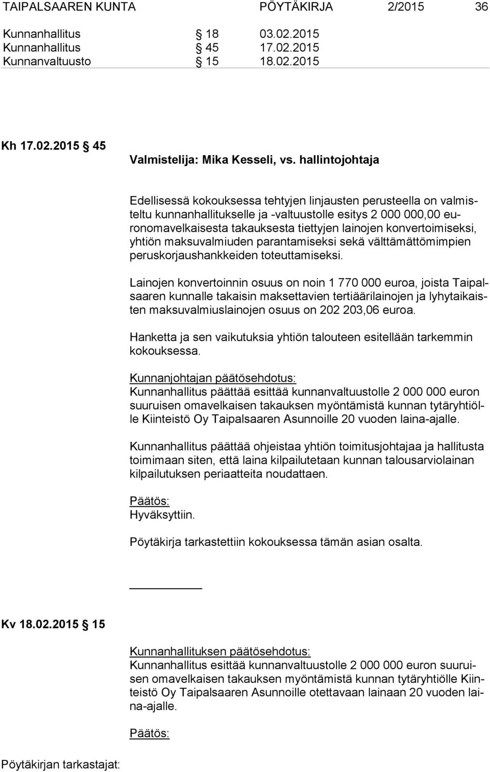 lainojen konvertoimiseksi, yh tiön maksuvalmiuden parantamiseksi sekä välttämättömimpien pe rus kor jaus hank kei den toteuttamiseksi.