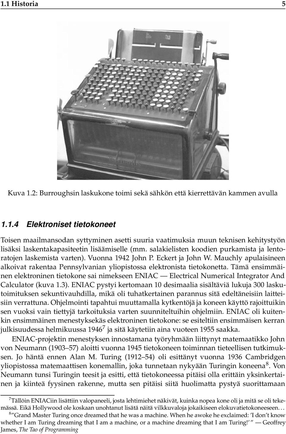 Tämä ensimmäinen elektroninen tietokone sai nimekseen ENIAC Electrical Numerical Integrator And Calculator (kuva 1.3).
