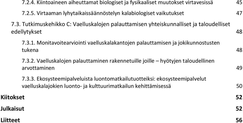 Monitavoitearviointi vaelluskalakantojen palauttamisen ja jokikunnostusten tukena 48 7.3.2.