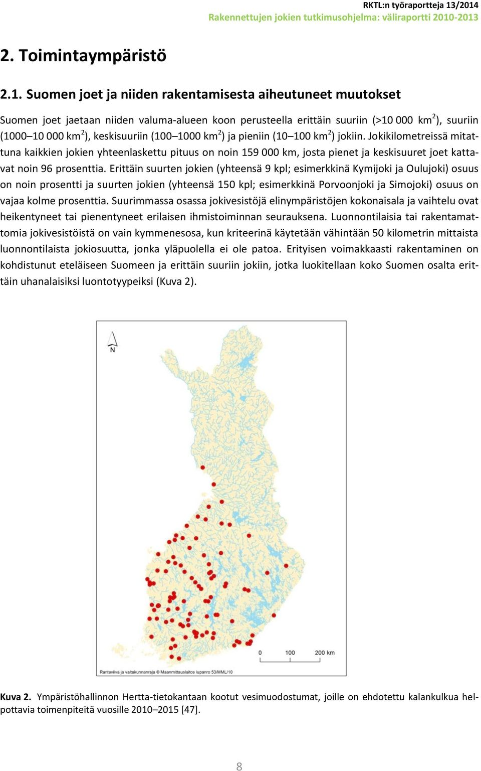 1000 km 2 ) ja pieniin (10 100 km 2 ) jokiin. Jokikilometreissä mitattuna kaikkien jokien yhteenlaskettu pituus on noin 159 000 km, josta pienet ja keskisuuret joet kattavat noin 96 prosenttia.