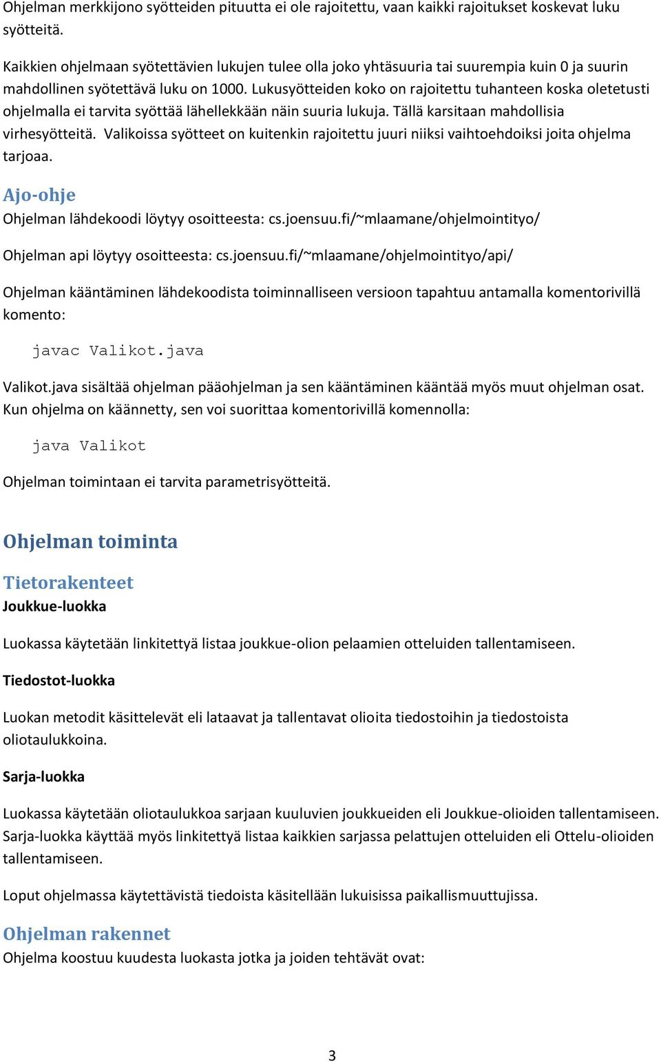 Lukusyötteiden koko on rajoitettu tuhanteen koska oletetusti ohjelmalla ei tarvita syöttää lähellekkään näin suuria lukuja. Tällä karsitaan mahdollisia virhesyötteitä.