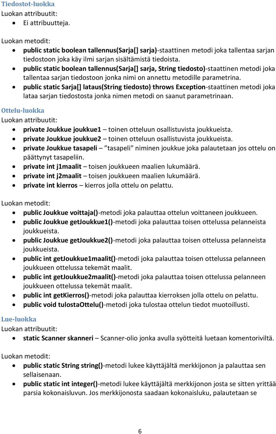 public static boolean tallennus(sarja[] sarja, String tiedosto)-staattinen metodi joka tallentaa sarjan tiedostoon jonka nimi on annettu metodille parametrina.