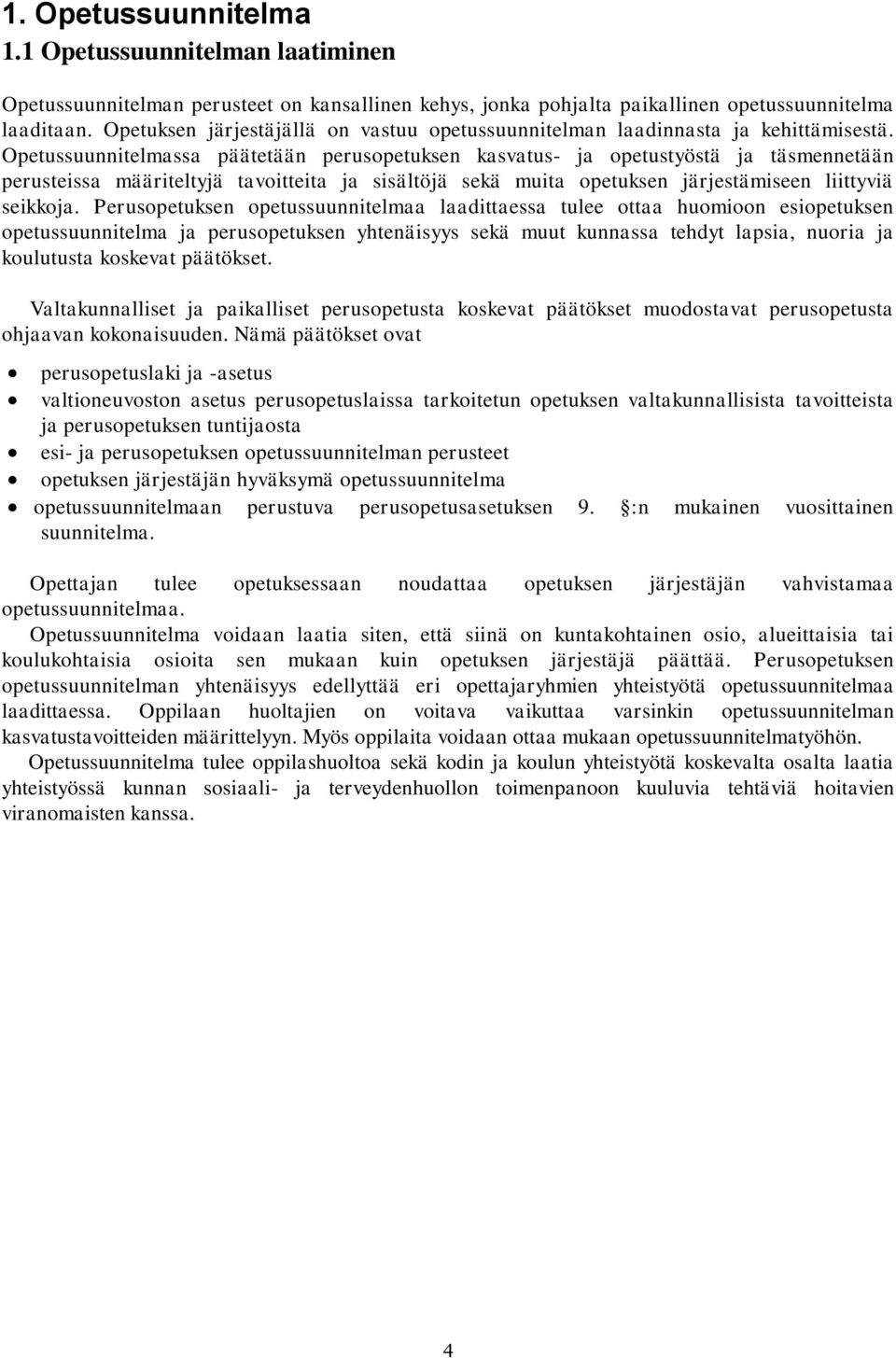 Opetussuunnitelmassa päätetään perusopetuksen kasvatus- ja opetustyöstä ja täsmennetään perusteissa määriteltyjä tavoitteita ja sisältöjä sekä muita opetuksen järjestämiseen liittyviä seikkoja.