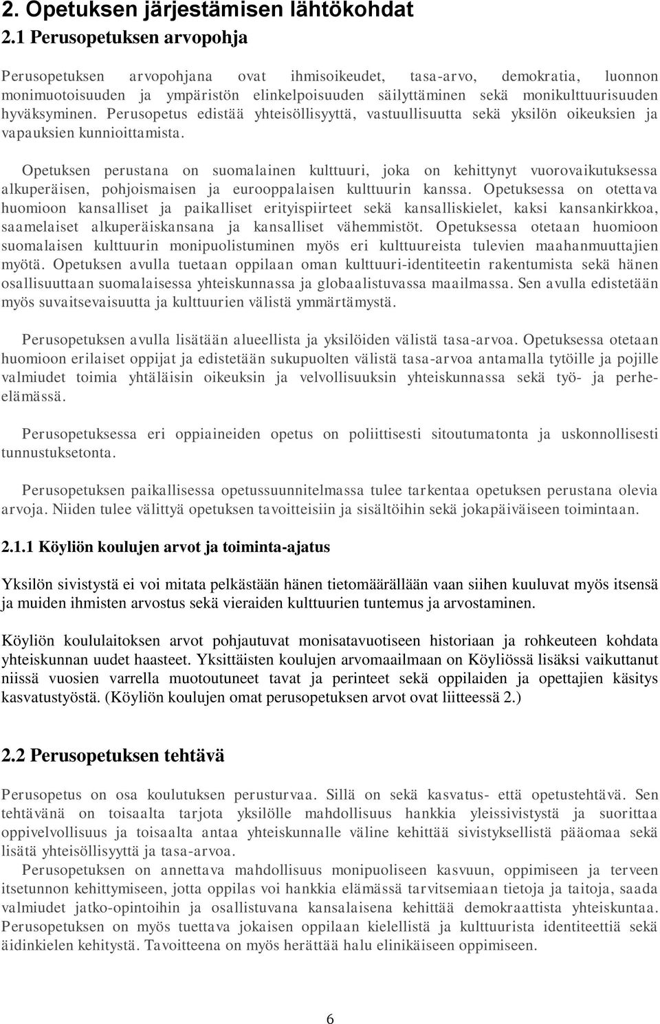 hyväksyminen. Perusopetus edistää yhteisöllisyyttä, vastuullisuutta sekä yksilön oikeuksien ja vapauksien kunnioittamista.