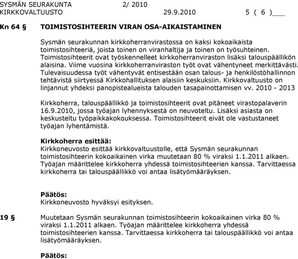 työsuhteinen. Toimistosihteerit ovat työskennelleet kirkkoherranviraston lisäksi talouspäällikön alaisina. Viime vuosina kirkkoherranviraston työt ovat vähentyneet merkittävästi.