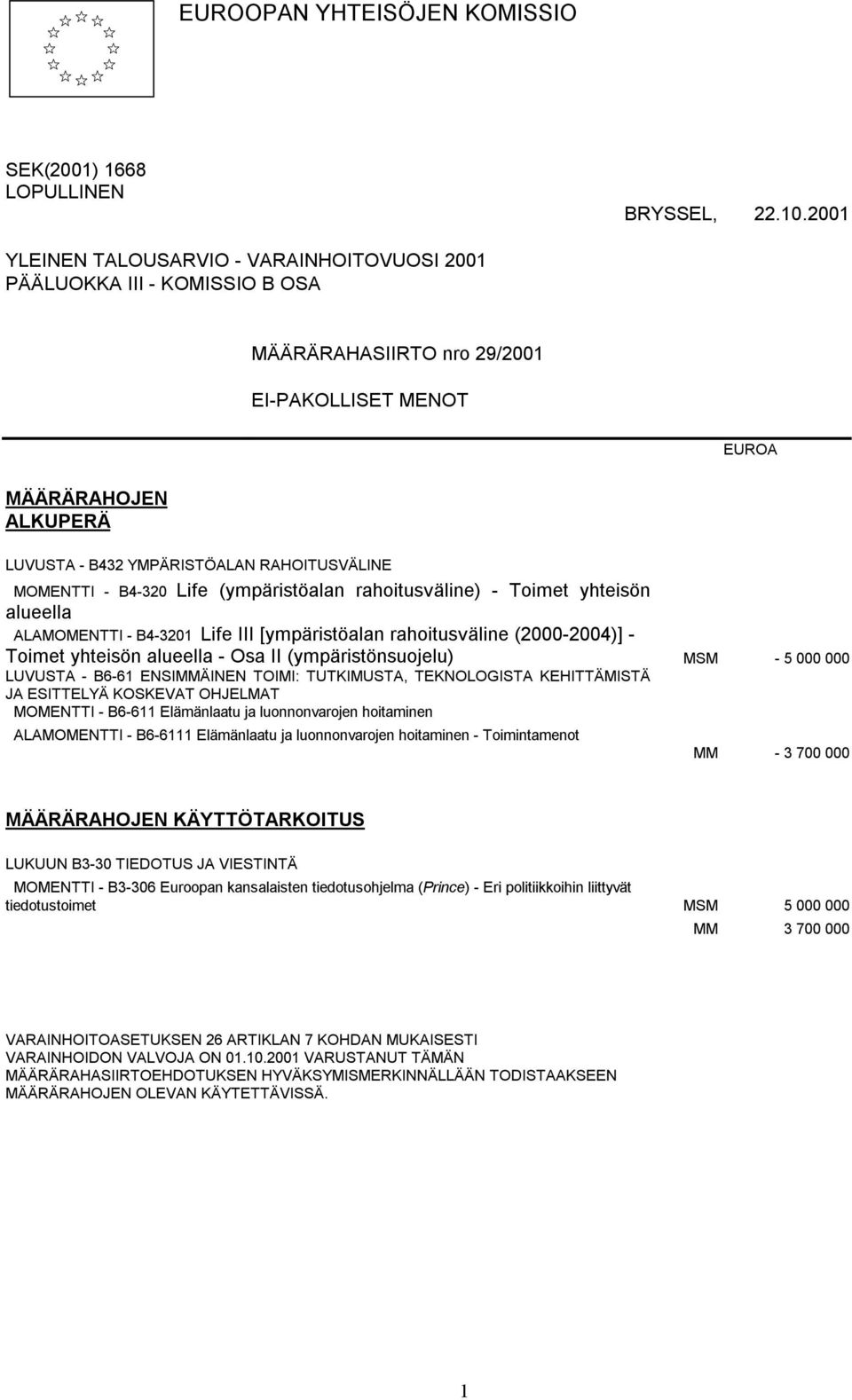 MOMENTTI - B4-320 Life (ympäristöalan rahoitusväline) - Toimet yhteisön alueella ALAMOMENTTI - B4-3201 Life III [ympäristöalan rahoitusväline (2000-2004)] - Toimet yhteisön alueella - Osa II