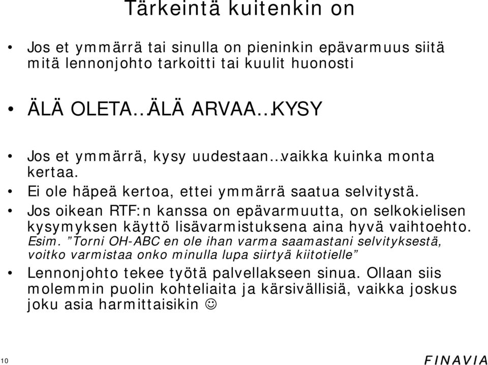 Jos oikean RTF:n kanssa on epävarmuutta, on selkokielisen kysymyksen käyttö lisävarmistuksena aina hyvä vaihtoehto. Esim.