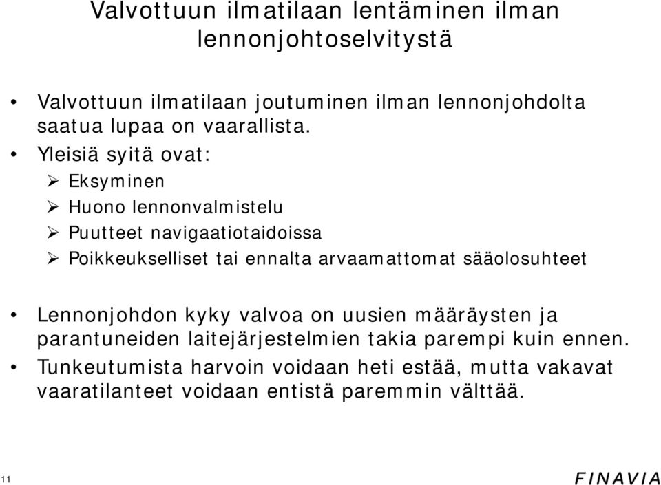 Yleisiä syitä ovat: Eksyminen Huono lennonvalmistelu Puutteet navigaatiotaidoissa Poikkeukselliset tai ennalta arvaamattomat