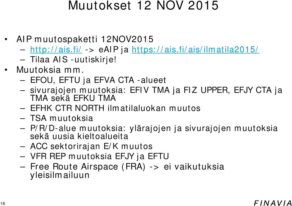 EFOU, EFTU ja EFVA CTA -alueet sivurajojen muutoksia: EFIV TMA ja FIZ UPPER, EFJY CTA ja TMA sekä EFKU TMA EFHK CTR NORTH