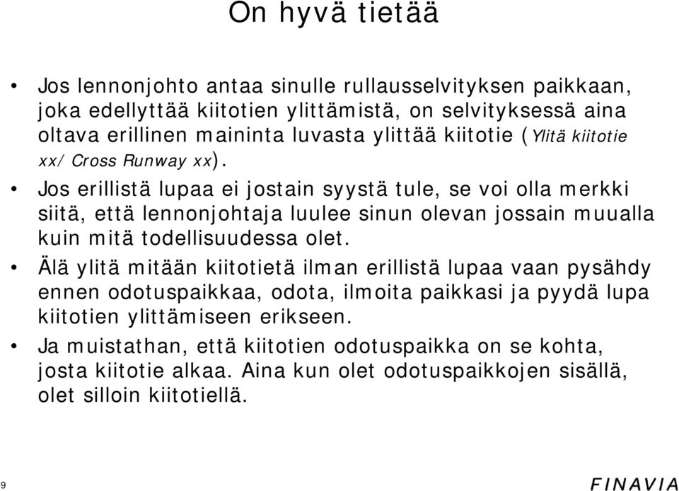 Jos erillistä lupaa ei jostain syystä tule, se voi olla merkki siitä, että lennonjohtaja luulee sinun olevan jossain muualla kuin mitä todellisuudessa olet.