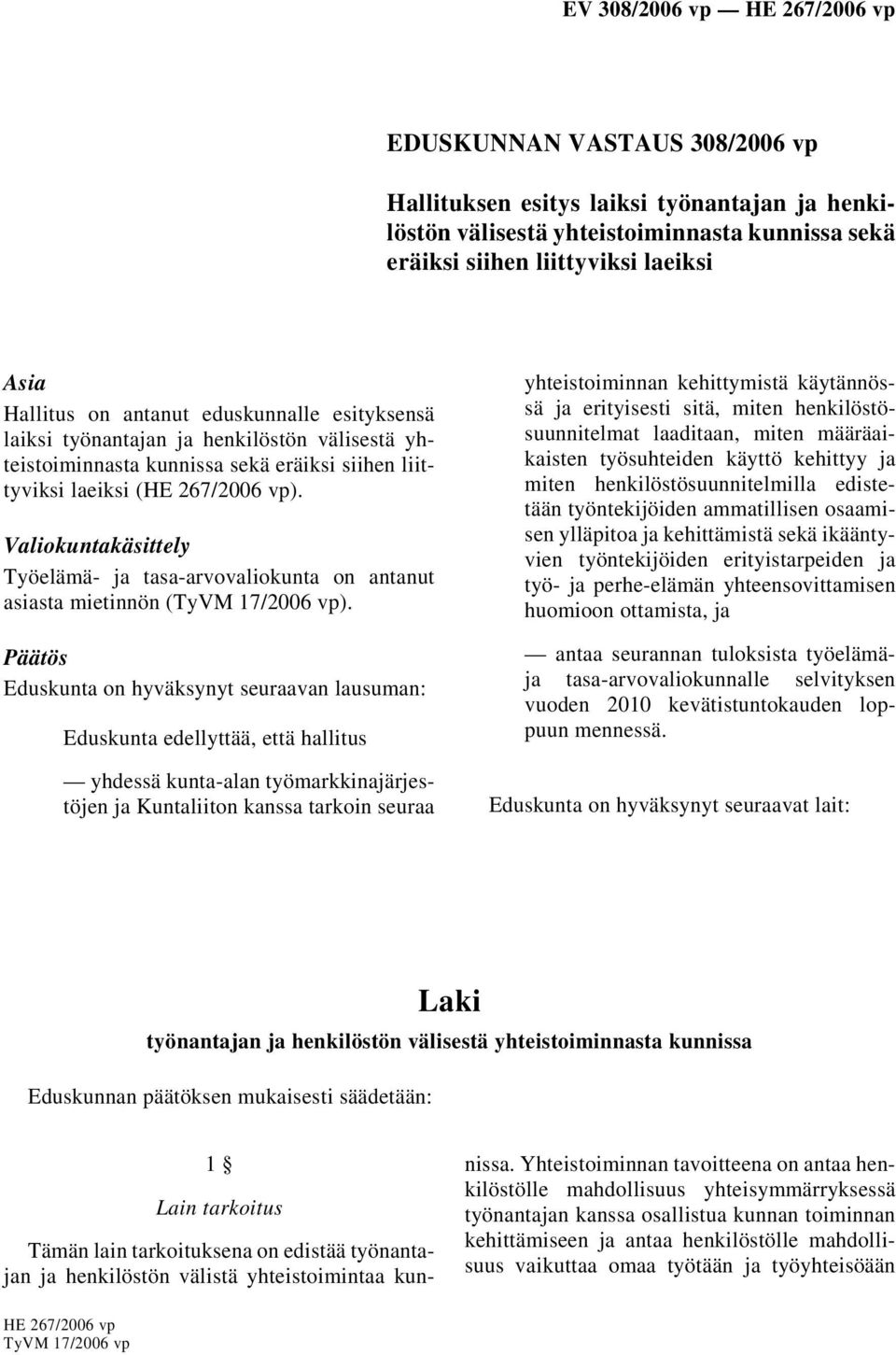 Valiokuntakäsittely Työelämä- ja tasa-arvovaliokunta on antanut asiasta mietinnön (TyVM 17/2006 vp).