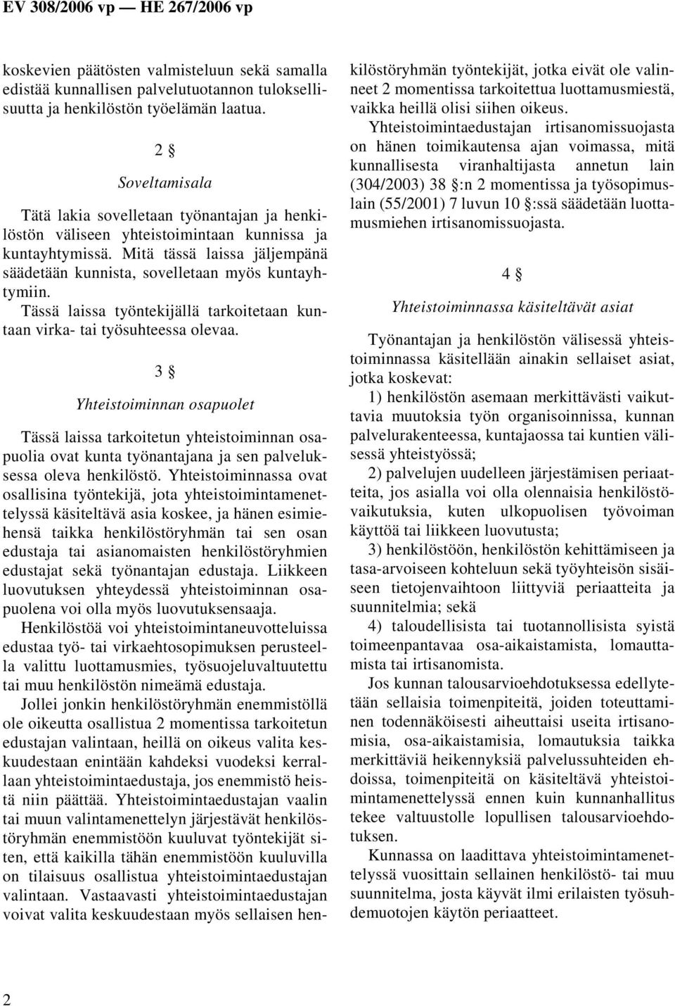 Tässä laissa työntekijällä tarkoitetaan kuntaan virka- tai työsuhteessa olevaa.