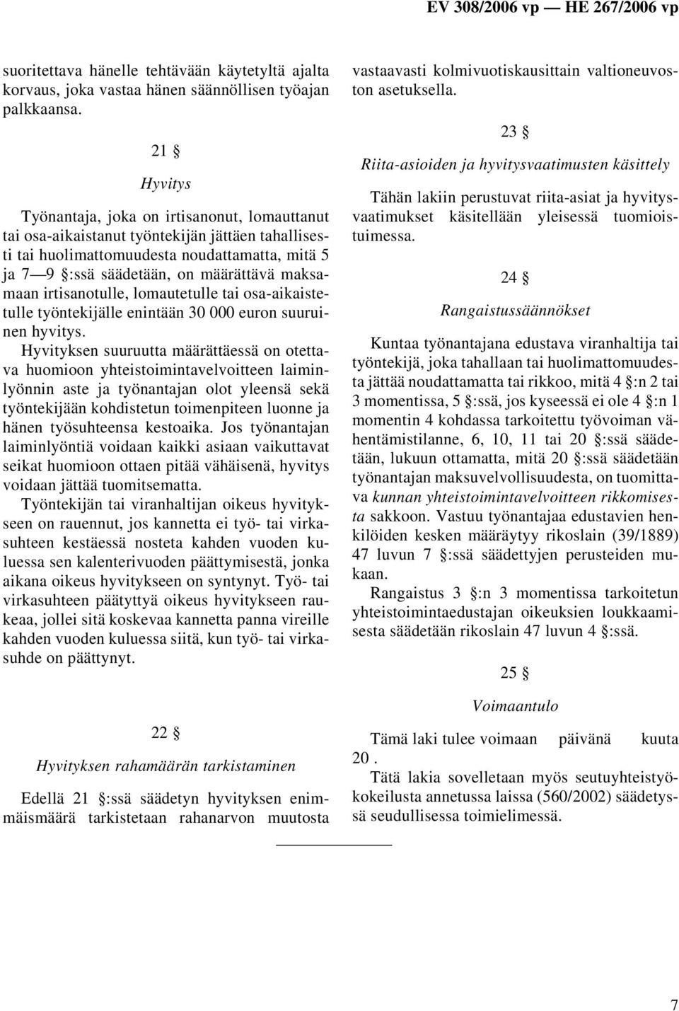 maksamaan irtisanotulle, lomautetulle tai osa-aikaistetulle työntekijälle enintään 30 000 euron suuruinen hyvitys.