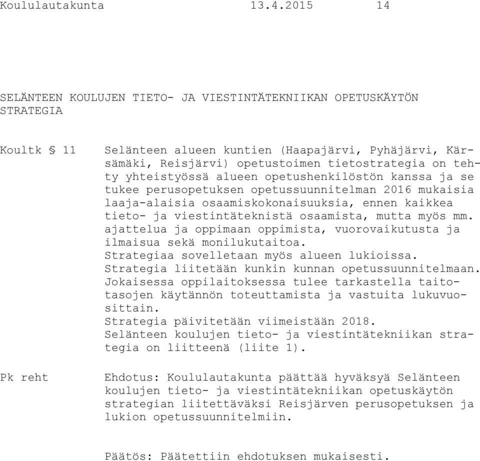 yhteistyössä alueen opetushenkilöstön kanssa ja se tukee perusopetuksen opetussuunnitelman 2016 mukaisia laaja-alaisia osaamiskokonaisuuksia, ennen kaikkea tieto- ja viestintäteknistä osaamista,