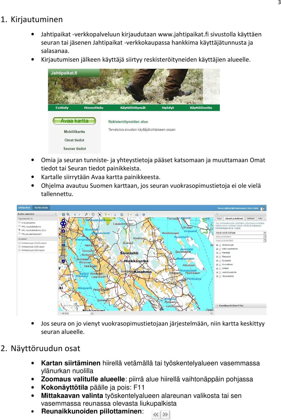 Kartalle siirrytään Avaa kartta painikkeesta. Ohjelma avautuu Suomen karttaan, jos seuran vuokrasopimustietoja ei ole vielä tallennettu.