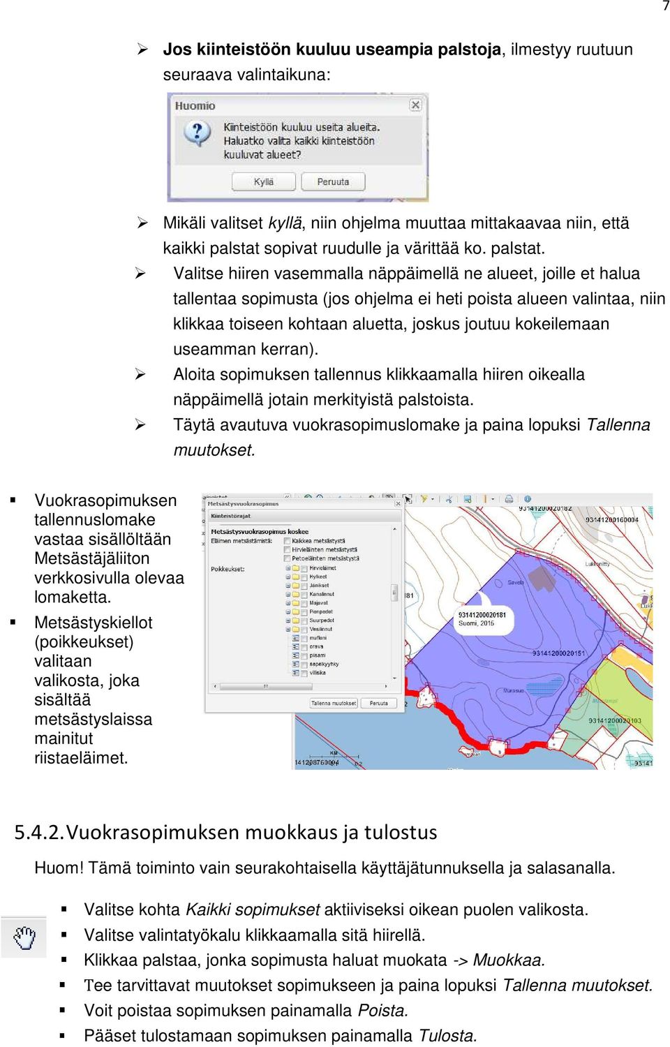 Valitse hiiren vasemmalla näppäimellä ne alueet, joille et halua tallentaa sopimusta (jos ohjelma ei heti poista alueen valintaa, niin klikkaa toiseen kohtaan aluetta, joskus joutuu kokeilemaan