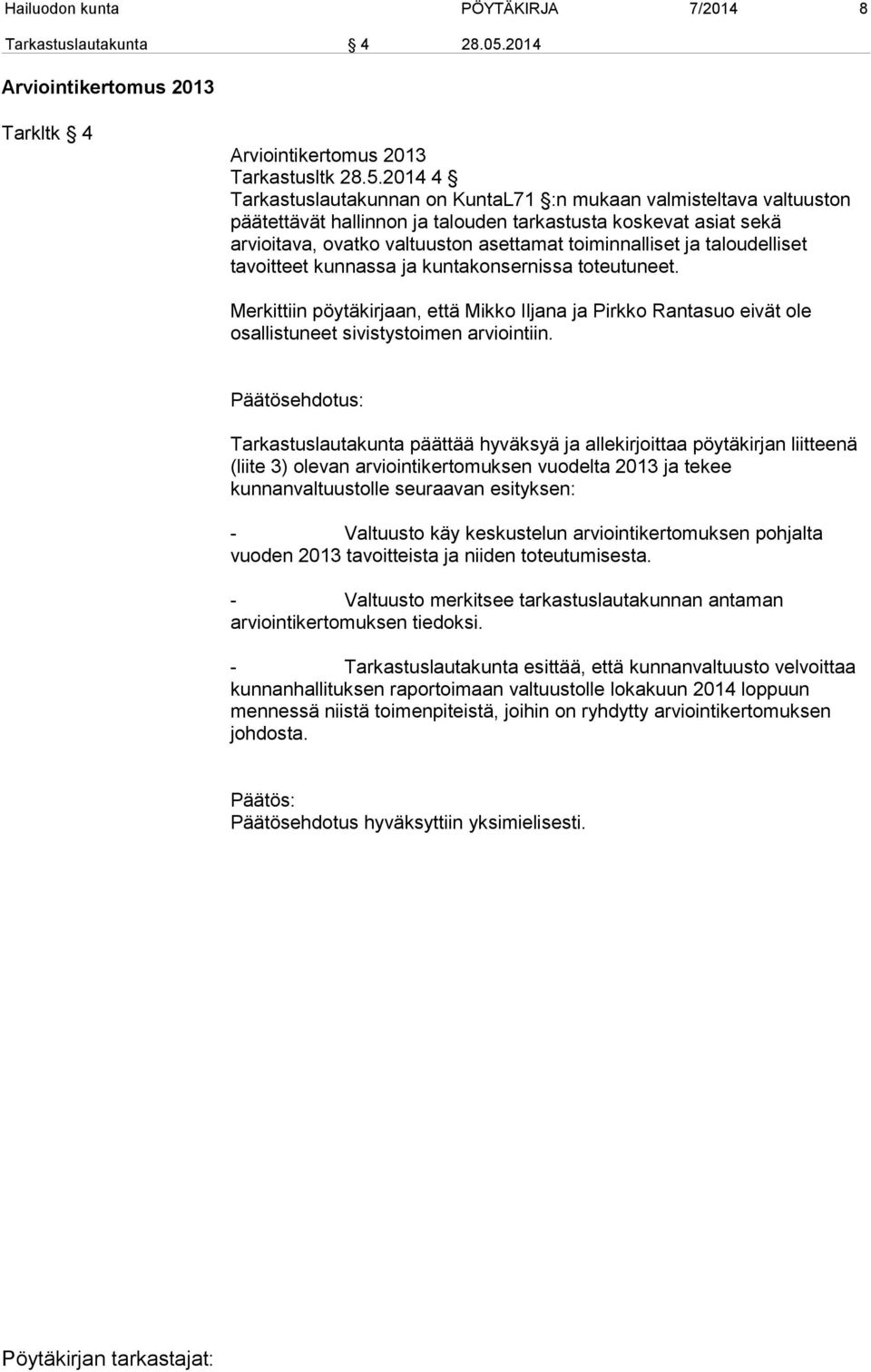 2014 4 Tarkastuslautakunnan on KuntaL71 :n mukaan valmisteltava valtuuston päätettävät hallinnon ja talouden tarkastusta koskevat asiat sekä arvioitava, ovatko valtuuston asettamat toiminnalliset ja