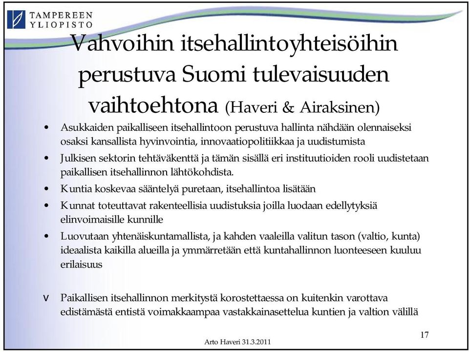 Kuntia koskevaa sääntelyä puretaan, itsehallintoa lisätään Kunnat toteuttavat rakenteellisia uudistuksia joilla luodaan edellytyksiä elinvoimaisille kunnille Luovutaan yhtenäiskuntamallista, ja